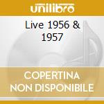 Live 1956 & 1957 cd musicale di Flyright