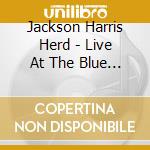 Jackson Harris Herd - Live At The Blue Note Chicago 1953 cd musicale di Flyright