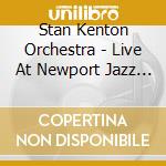 Stan Kenton Orchestra - Live At Newport Jazz Festival, July 72