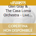Glen Gray & The Casa Loma Orchestra - Live From Meadowbrook Ballroom cd
