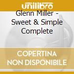 Glenn Miller - Sweet & Simple Complete cd musicale di Glenn Miller