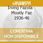 Irving Fazola - Mostly Faz 1936-46 cd musicale di Irving Fazola