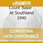 Count Basie - At Southland 1940 cd musicale di Count Basie