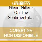 Glenn Miller - On The Sentimental Side (2 Cd) cd musicale di Glenn Miller