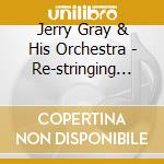 Jerry Gray & His Orchestra - Re-stringing The Pearls cd musicale di Jerry Gray & His Orchestra