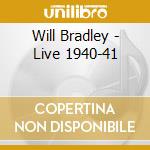 Will Bradley - Live 1940-41 cd musicale di Will Bradley