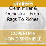 Glenn Miller & Orchestra - From Rags To Riches cd musicale di Glenn Miller & Orchestra