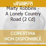Marty Robbins - A Lonely Country Road (2 Cd) cd