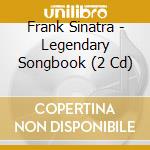 Frank Sinatra - Legendary Songbook (2 Cd) cd musicale di Frank Sinatra
