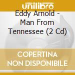 Eddy Arnold - Man From Tennessee (2 Cd) cd