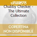 Chubby Checker - The Ultimate Collection cd musicale di Chubby Checker