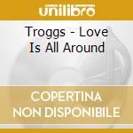 Troggs - Love Is All Around cd