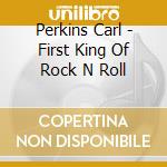 Perkins Carl - First King Of Rock N Roll cd