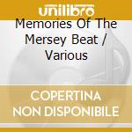 Memories Of The Mersey Beat / Various cd musicale di Various