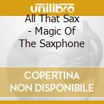 All That Sax - Magic Of The Saxphone cd