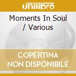 Moments In Soul / Various cd musicale di Moments In Soul