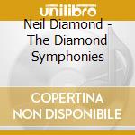 Neil Diamond - The Diamond Symphonies cd musicale di Neil Diamond