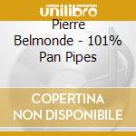 Pierre Belmonde - 101% Pan Pipes cd musicale di Pierre Belmonde