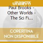 Paul Brooks - Other Worlds - The Sci Fi Collection cd