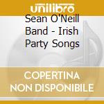 Sean O'Neill Band - Irish Party Songs cd