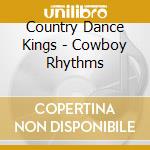 Country Dance Kings - Cowboy Rhythms cd musicale di Country Dance Kings