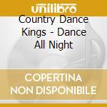 Country Dance Kings - Dance All Night cd musicale di Country Dance Kings