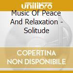 Music Of Peace And Relaxation - Solitude cd