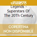 Legends - Superstars Of The 20Th Century cd musicale di Legends
