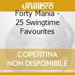 Forty Mania - 25 Swingtime Favourites cd