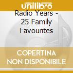 Radio Years - 25 Family Favourites cd