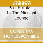 Paul Brooks - In The Midnight Lounge cd musicale di Paul Brooks