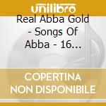 Real Abba Gold - Songs Of Abba - 16 Massive Songs