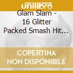Glam Slam - 16 Glitter Packed Smash Hit Songs From The 70'S cd