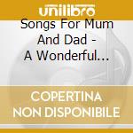 Songs For Mum And Dad - A Wonderful Journey Down Memory Lane cd
