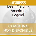 Dean Martin - American Legend cd musicale di Dean Martin