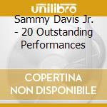 Sammy Davis Jr. - 20 Outstanding Performances cd musicale di Sammy Davis Jr.