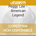 Peggy Lee - American Legend cd musicale di Peggy Lee