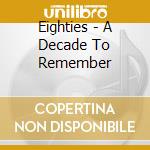 Eighties - A Decade To Remember cd