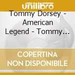 Tommy Dorsey - American Legend - Tommy Dorsey cd