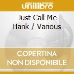 Just Call Me Hank / Various cd musicale di Various