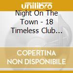 Night On The Town - 18 Timeless Club Anthems