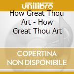 How Great Thou Art - How Great Thou Art cd