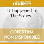 It Happened In The Sixties - cd