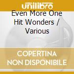 Even More One Hit Wonders / Various cd