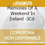 Memories Of A Weekend In Ireland -3Cd- cd