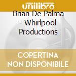 Brian De Palma - Whirlpool Productions cd