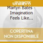 Martyn Bates - Imagination Feels Like Poison
