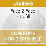 Face 2 Face - Upfill cd