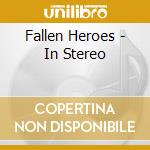Fallen Heroes - In Stereo cd musicale di Fallen Heroes