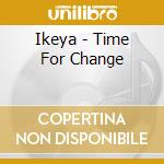 Ikeya - Time For Change cd